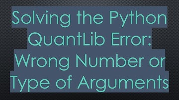 Solving the Python QuantLib Error: Wrong Number or Type of Arguments