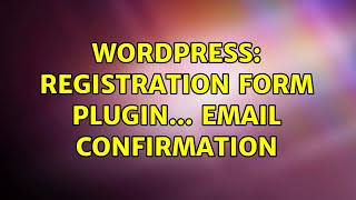 Wordpress: Registration form Plugin... Email confirmation (2 Solutions!!)