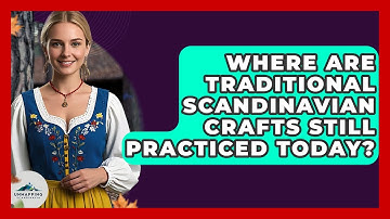 Where Are Traditional Scandinavian Crafts Still Practiced Today? - Unmapping Scandinavia