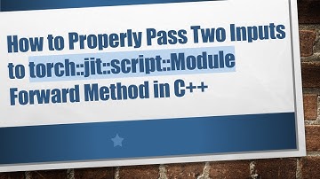 How to Properly Pass Two Inputs to torch::jit::script::Module Forward Method in C++