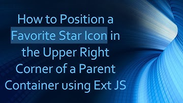 How to Position a Favorite Star Icon in the Upper Right Corner of a Parent Container using Ext JS