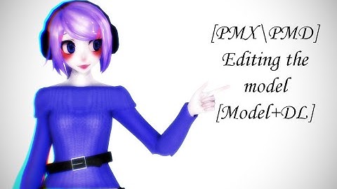 [PMX\PMD] Editing the model [Model+DL]