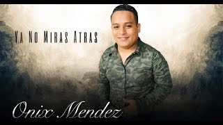 Ya No Miras Atras Pista Letra Onix Mendez