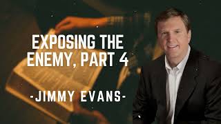 Exposing the Enemy, Part 4 - Pastor Jimmy Evans