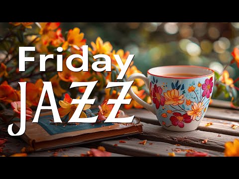 Friday Morning Jazz - Smooth Piano Jazz Instrumental Music & Relaxing Bossa Nova Music for Good Mood