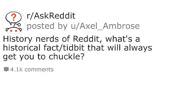 Askreddit - History nerds of Reddit, what