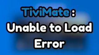 TiviMate: Unable to Load Error while processing playlist | FIX