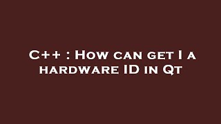 C   : How can get I a hardware ID in Qt