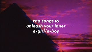 rap songs to unleash your inner e-girl/e-boy (rap playlist)