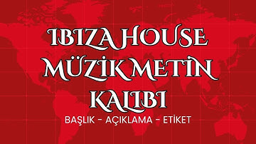 IBIZA HOUSE MÜZİK METİN KALIBI - BAŞLIK - AÇIKLAMA - ETİKET