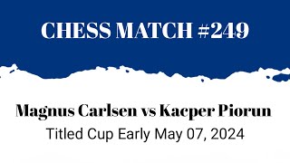 Magnus Carlsen vs Kacper Piorun • Titled Cup Early May 07, 2024