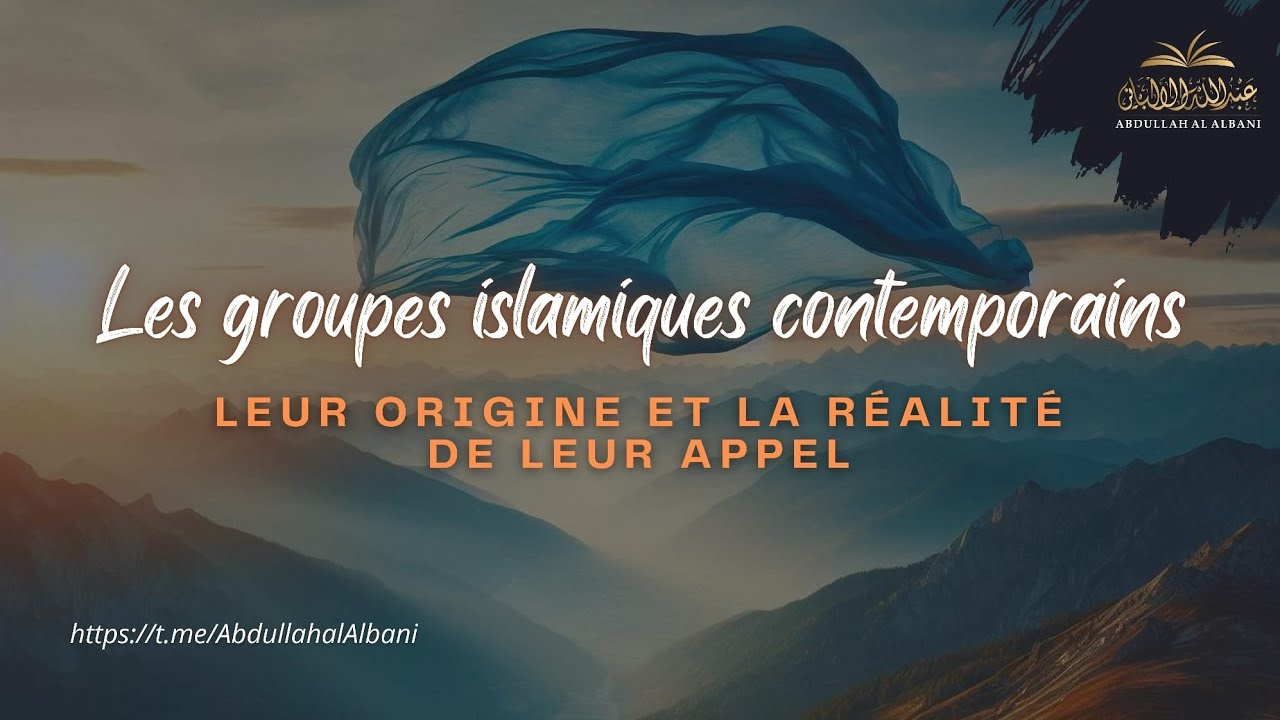 Les groupes contemporains islamiques : leur origine et la réalité de leur appel | Abdullah al Albani