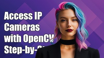 How to Access IP Cameras with OpenCV: A Step-by-Step Guide