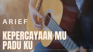 ARIEF - KEPERCAYAANMU PADAKU
