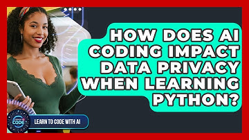 How Does AI Coding Impact Data Privacy When Learning Python? - Learning To Code With AI