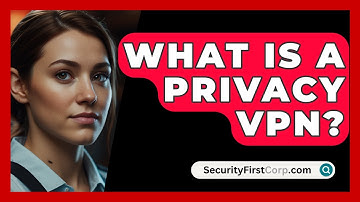 What Is A Privacy VPN? - SecurityFirstCorp.com
