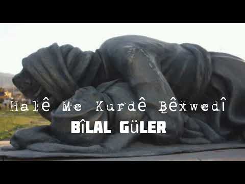 Bilal Güler I Halê Me Kurdê Bêxwedî