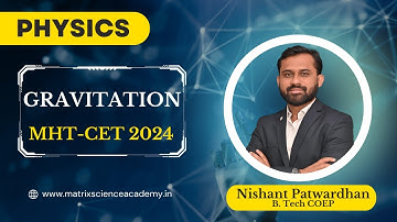 Gravitation | ONE SHOT REVISION LECTURE | MHT-CET 2024 | MATRIX ACADEMY | NISHANT SIR