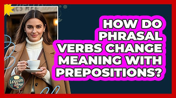 How Do Phrasal Verbs Change Meaning With Prepositions? - Lexicon Lounge