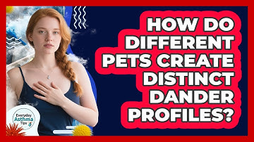 How Do Different Pets Create Distinct Dander Profiles? - Everyday Asthma Tips