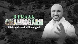 Chandigarh : B Praak | The City Beautiful | #RakhnaSambhalChandigarh