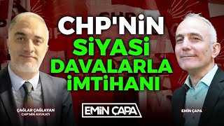 CHP'nin Siyasi Davalarla İmtihanı | Çağlar Çağlayan - Emin Çapa
