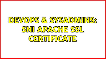 DevOps & SysAdmins: SNI Apache SSL Certificate