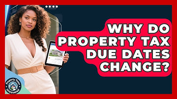 Why Do Property Tax Due Dates Change? - Property Taxes Uncovered