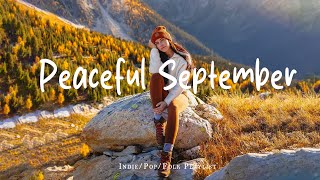 Peaceful September Fall Morning 🍂 Chill morning songs playlist | Best Indie/Pop/Folk/Acoustic