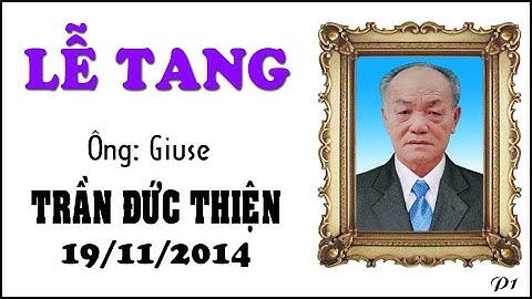 Lễ tang Ông Giuse Trần Đức Thiện (P1)