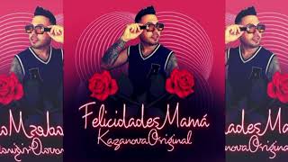 Felicidades Mamá / KazanovaOriginal