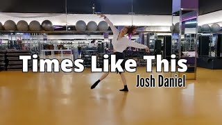 Times Like This - Josh Daniel | Choreography by Coery