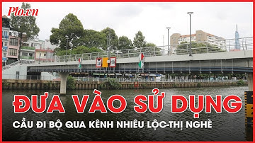 Chính thức đưa vào sử dụng cầu đi bộ bắc qua kênh Nhiêu Lộc - Thị Nghè - PLO