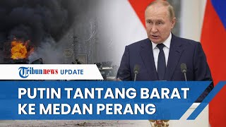 Putin Tantang Barat Kalahkan Rusia di Medan Perang, Peringatkan Invasi Ukraina Belum Sepenuhnya