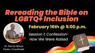 Rereading the Bible on LGBTQ+ Inclusion (Session 1: Confession-How We Were Raised)