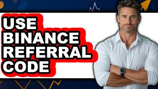 How to Use Binance Referral Code (Only Way)