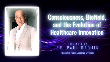Consciousness, Biofield, and the Evolution of Healthcare Innovation by Dr. Paul Drouin - IHTS 2023