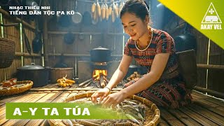 Nhạc thiếu nhi: A-Y TA TÚA - Tiếng dân tộc Pa Kô