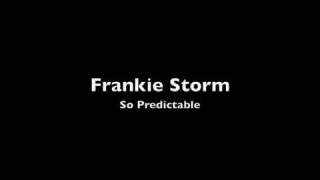 Watch Frankie Storm So Predictable video
