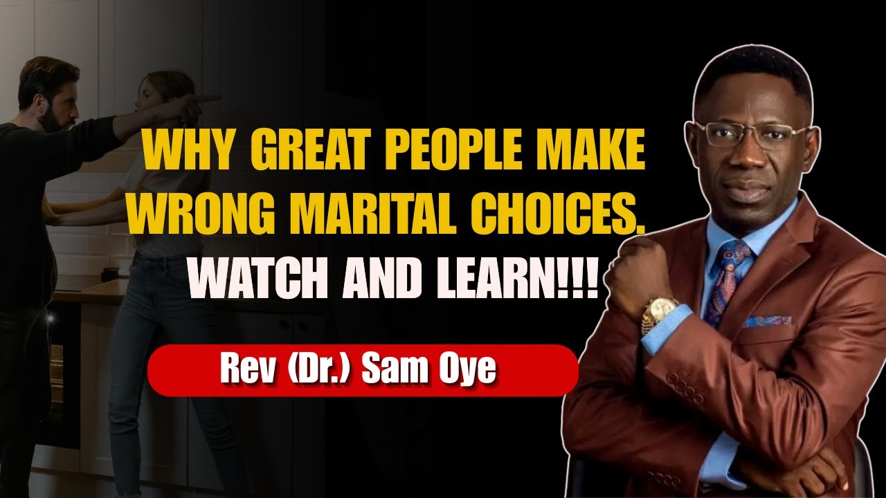 Why Great People Make Wrong Marital Choices | Rev Sam Oye