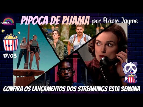 PIPOCA DE PIJAMA 17/03 - Os lançamentos dos streamings na semana