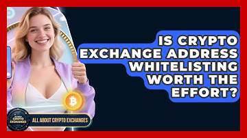 Is Crypto Exchange Address Whitelisting Worth The Effort? - All About Crypto Exchanges