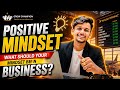 Positive mindset What should your mindset be in business?