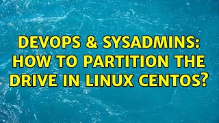 Celebrity DevOps & SysAdmins: How to partition the drive in linux centOS? (3 Solutions!!) Wealth
