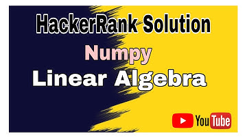 Linear Algebra  || HackerRank  Solution || Numpy