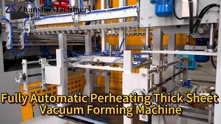 Fully Automatic Per-heating Thick Sheet Vacuum Forming Machine