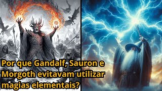 Senhor dos Anéis: Por que Gandalf, Sauron e Morgoth evitavam utilizar magias elementais?