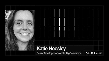Next.js, BigCommerce & the Future of Performance in Ecommerce (Katie Hoesley & Matt Volk)