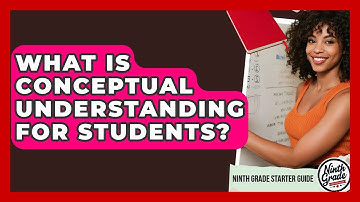 What Is Conceptual Understanding For Students? - Ninth Grade Starter Guide