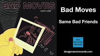 Video thumbnail of "Bad Moves - Same Bad Friends (Official Audio)"